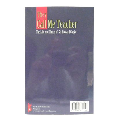 THEY CALL ME TEACHER, The Life and Times of Sir Howard Cooke, by Jackie Ranston (1st Ed. SIGNED)