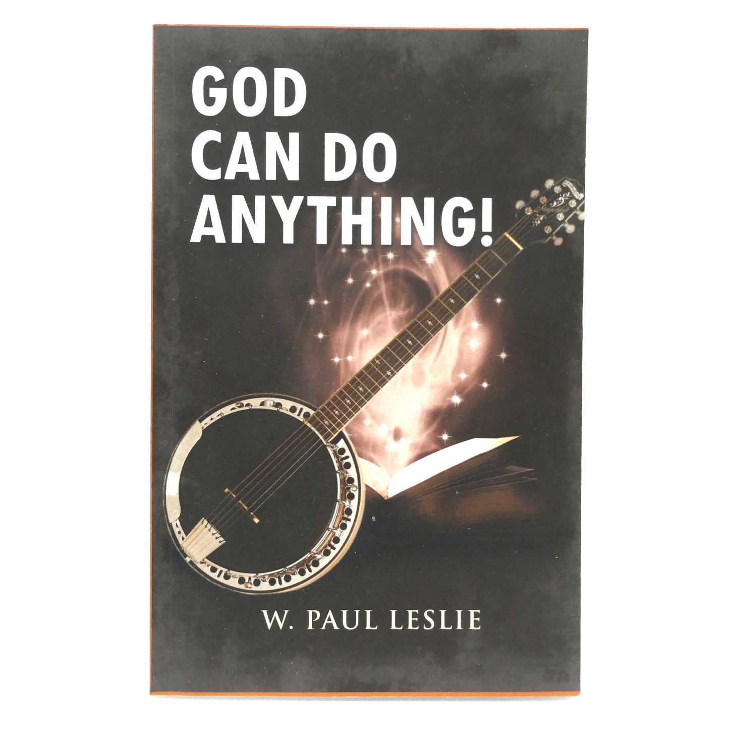 GOD CAN DO ANYTHING, A Story by W. Paul Leslie (1st Ed. SIGNED)
