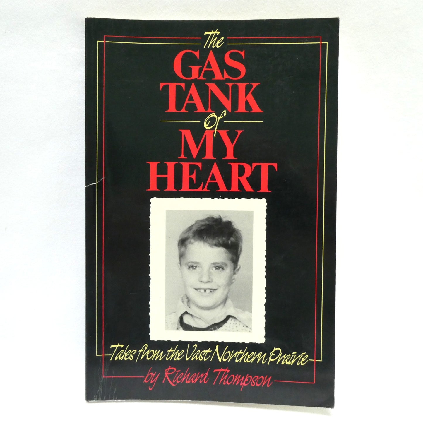 THE GAS TANK OF MY HEART, Tales from the Vast Northern Prairie, by Richard Thompson (1st Ed. SIGNED)