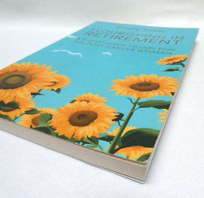 FLOURISHING IN RETIREMENT, A 5-Step Guide to Joy for the Post-Career Woman, by Shelly Dale (1st Ed. SIGNED)