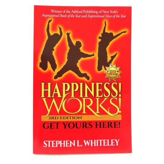 HAPPINESS WORKS! Get Yours Here, by Stephen L. Whiteley  (2014-SIGNED)
