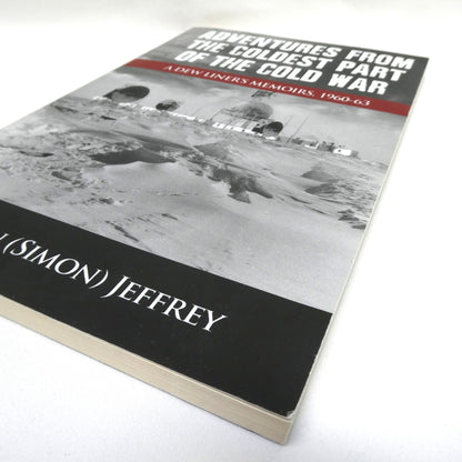 ADVENTURES FROM THE COLDEST PART OF THE COLD WAR, A Dew Liner's Memoirs, 1960-1963, by Brian (Simon) Jeffrey (1st Ed. SIGNED)