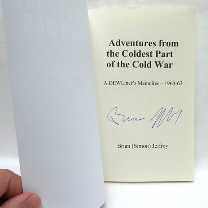 ADVENTURES FROM THE COLDEST PART OF THE COLD WAR, A Dew Liner's Memoirs, 1960-1963, by Brian (Simon) Jeffrey (1st Ed. SIGNED)