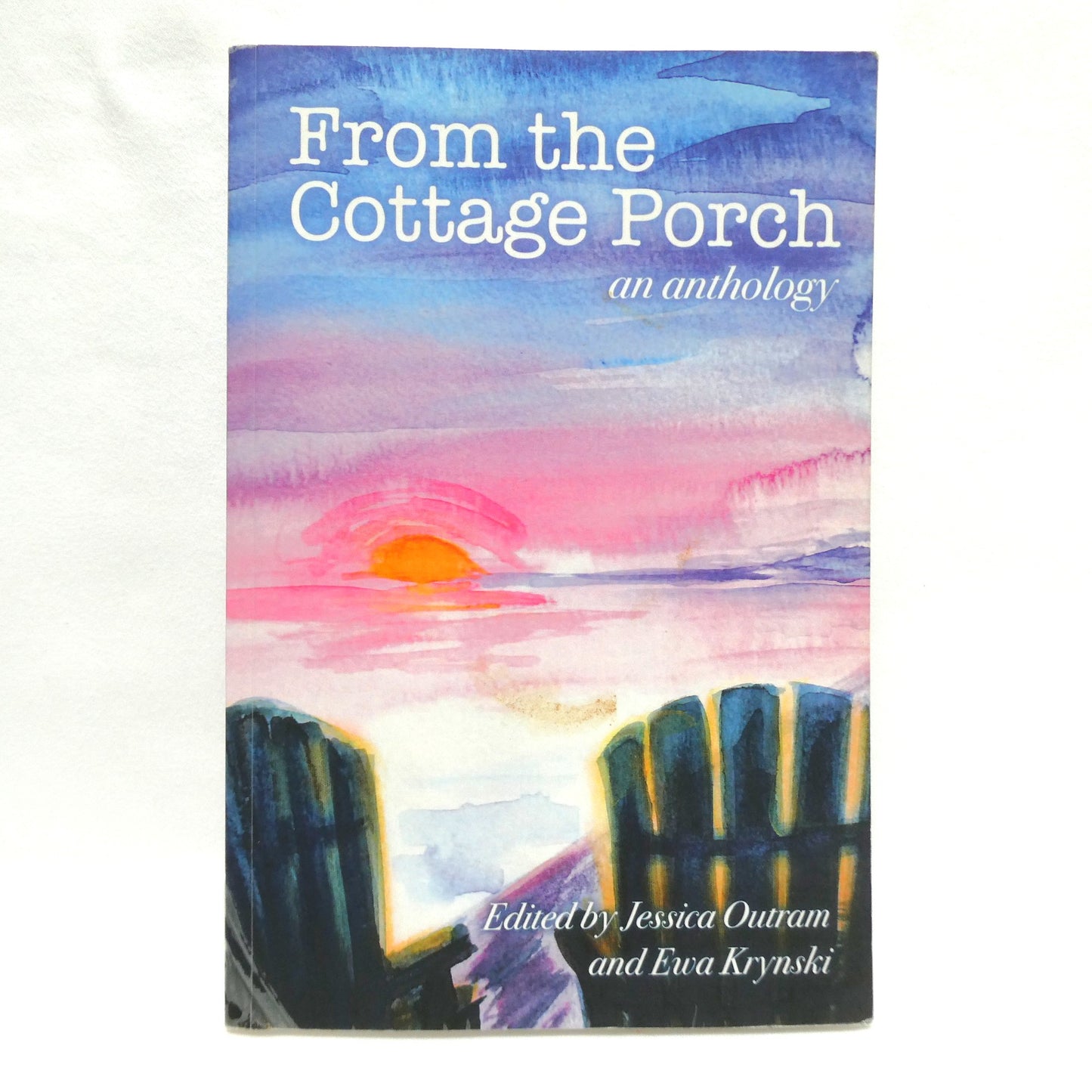 FROM THE COTTAGE PORCH, An Anthology Edited by Jessica Outram and Ewa Krynski (1st Ed. SIGNED)
