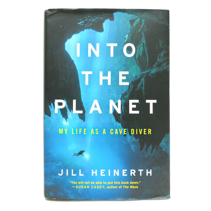 INTO THE PLANET, My Life as a Cave Diver, by Jill Heinerth (1st Ed. SIGNED)