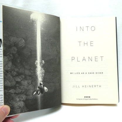INTO THE PLANET, My Life as a Cave Diver, by Jill Heinerth (1st Ed. SIGNED)