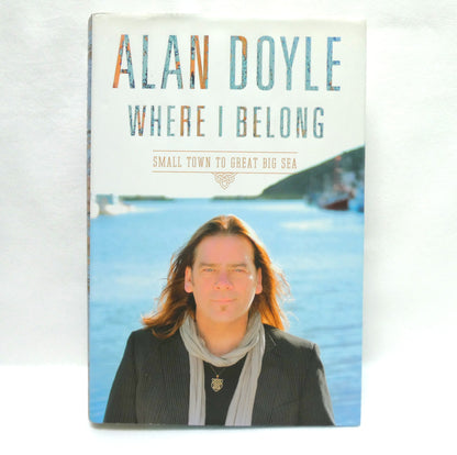 WHERE I BELONG, Small Town to Great Big Sea, by Alan Doyle (1st Ed. SIGNED)