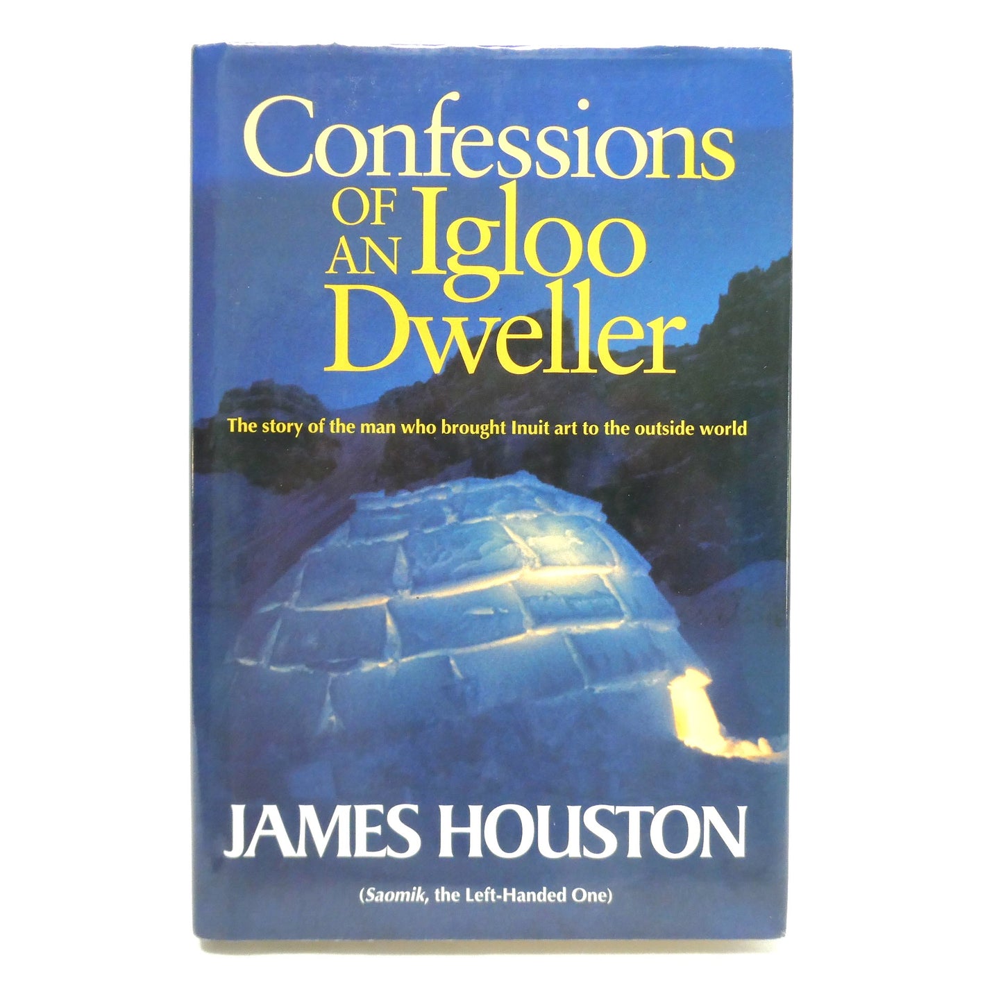 CONFESSIONS OF AN IGLOO DWELLER, The Story of the Man Who Brought Inuit Art to the Outside World, by James Houston  (1st Ed. SIGNED)