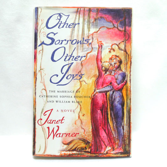 OTHER SORROWS, OTHER JOYS, The Marriage of Catherine Sophia Boucher and William Blake, A Novel by Janet Warner (1st Ed. SIGNED)