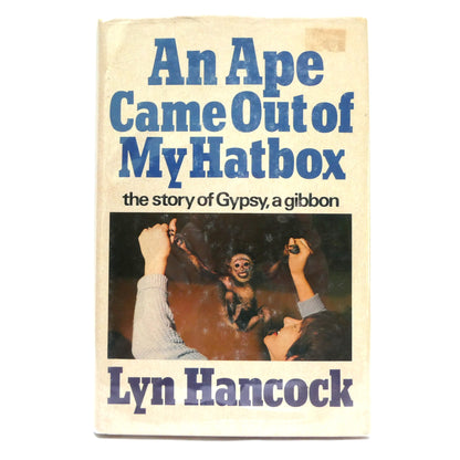 AN APE CAME OUT OF MY HATBOX, The Story of Gypsy, A Gibbon, by Lyn Hancock (1st Ed. SIGNED)
