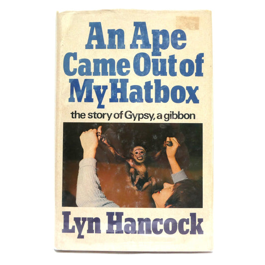 AN APE CAME OUT OF MY HATBOX, The Story of Gypsy, A Gibbon, by Lyn Hancock (1st Ed. SIGNED)