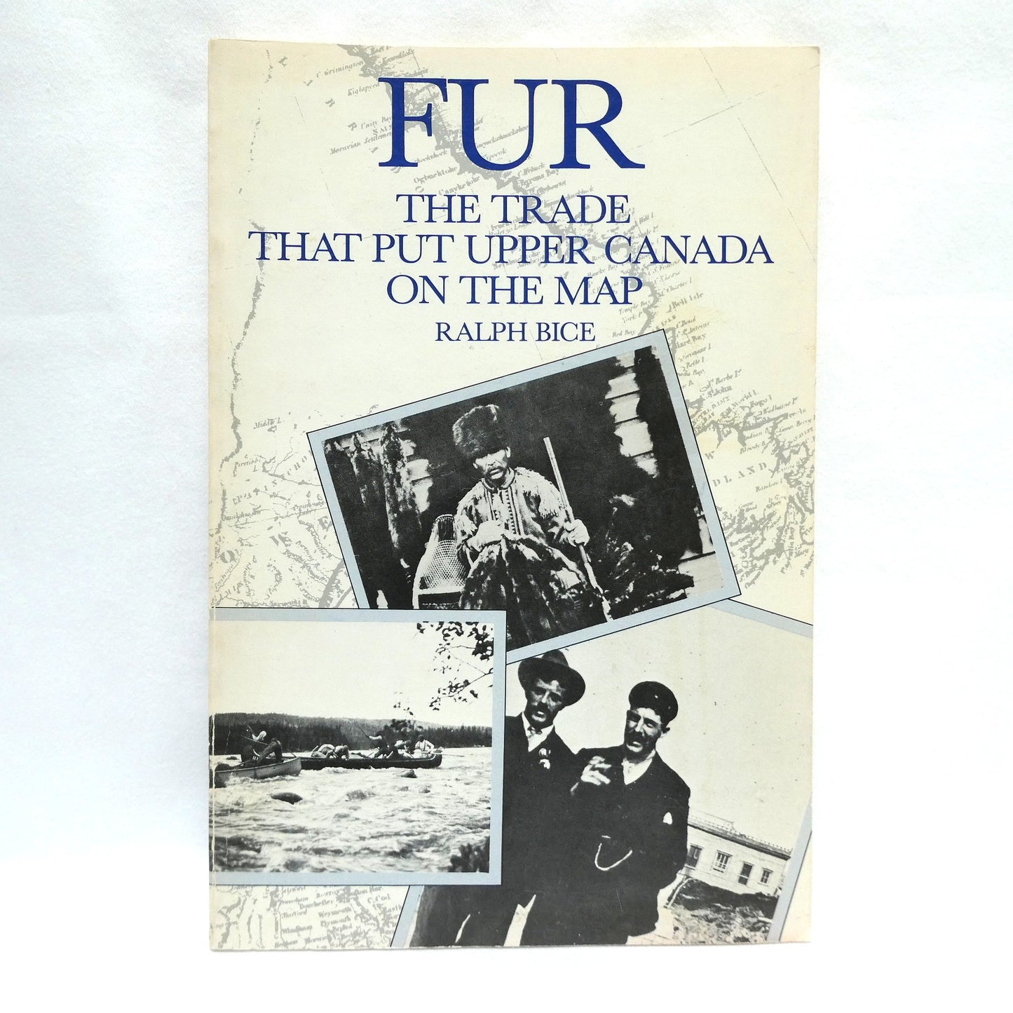 FUR, THE TRADE THAT PUT UPPER CANADA ON THE MAP, by Ralph Bice (1st Ed. SIGNED)