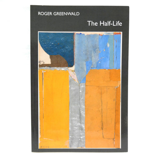 THE HALF-LIFE, Poetry by Roger Greenwald (1st Ed. SIGNED)
