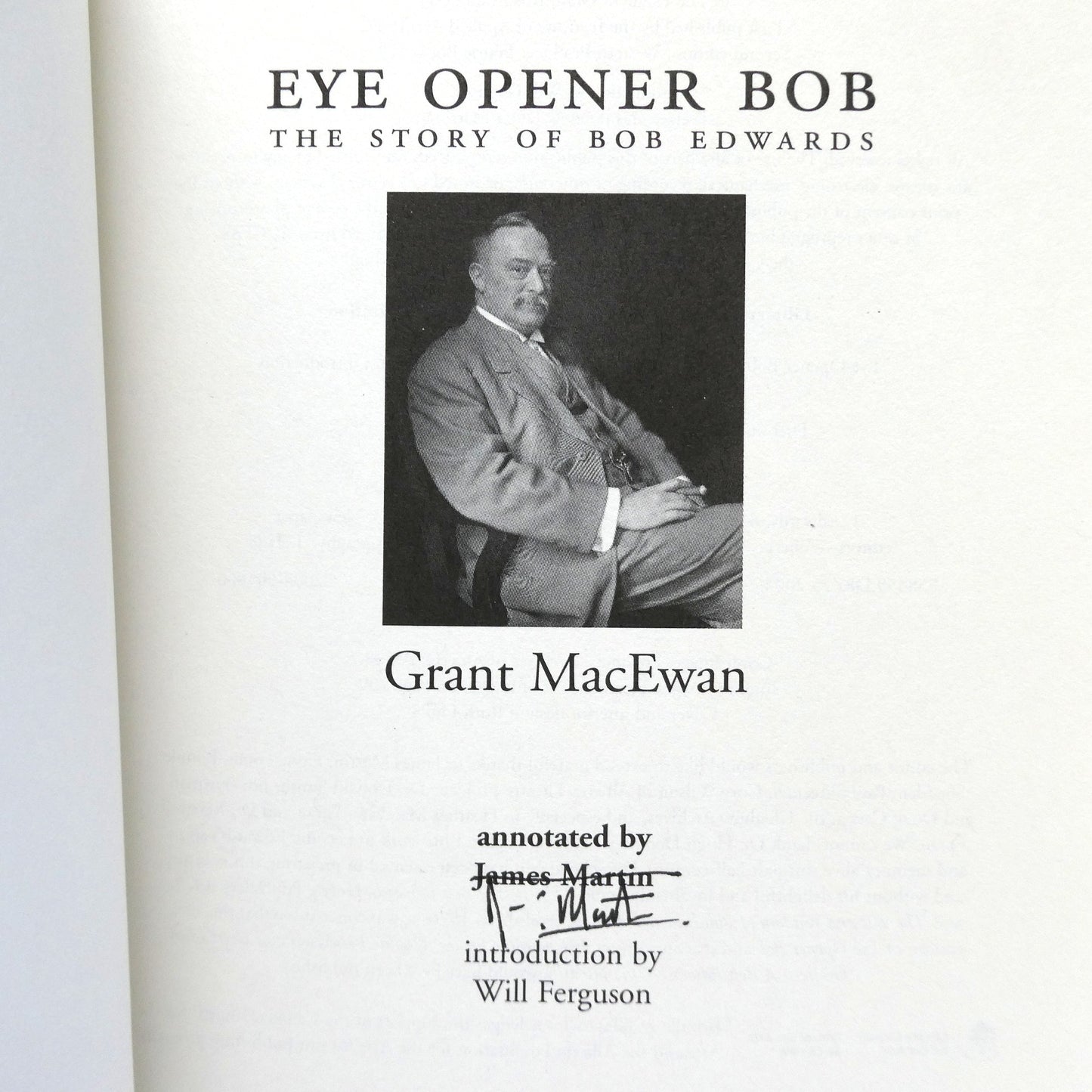 EYE OPENER BOB, The Story of Bob Edwards, by Grant MacEwan and Annotated by James Martin (1st Ed. SIGNED)