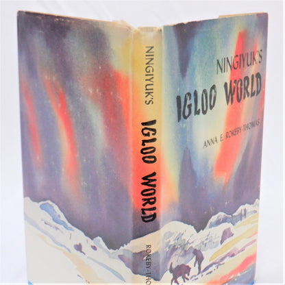 NINGIYUK'S IGLOO WORLD, by Anna E. Rokeby-Thomas (1st Ed. SIGNED)