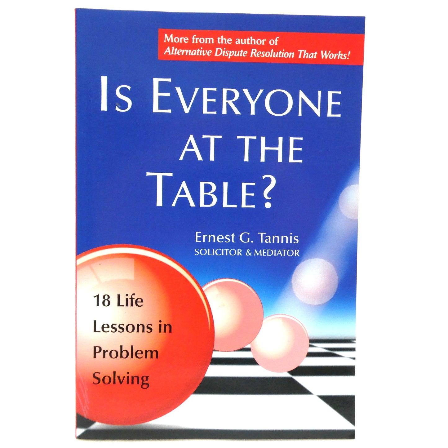IS EVERYONE AT THE TABLE? 18 Life Lessons in Problem Solving, by Ernest G. Tannis (1st Ed. SIGNED)