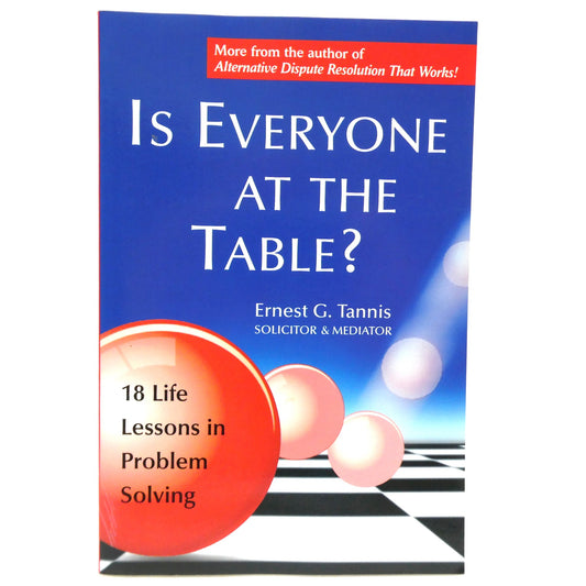 IS EVERYONE AT THE TABLE? 18 Life Lessons in Problem Solving, by Ernest G. Tannis (1st Ed. SIGNED)