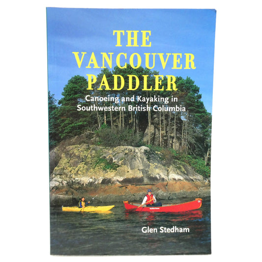 THE VANCOUVER PADDLER, Canoeing and Kayaking in Southwestern British Columbia, by Glen Stedham (1st Ed. SIGNED)