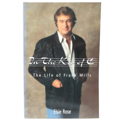 IN THE KEY OF C, The Life of Frank Mills, Biography by Elsie Rose (1st Ed. SIGNED)