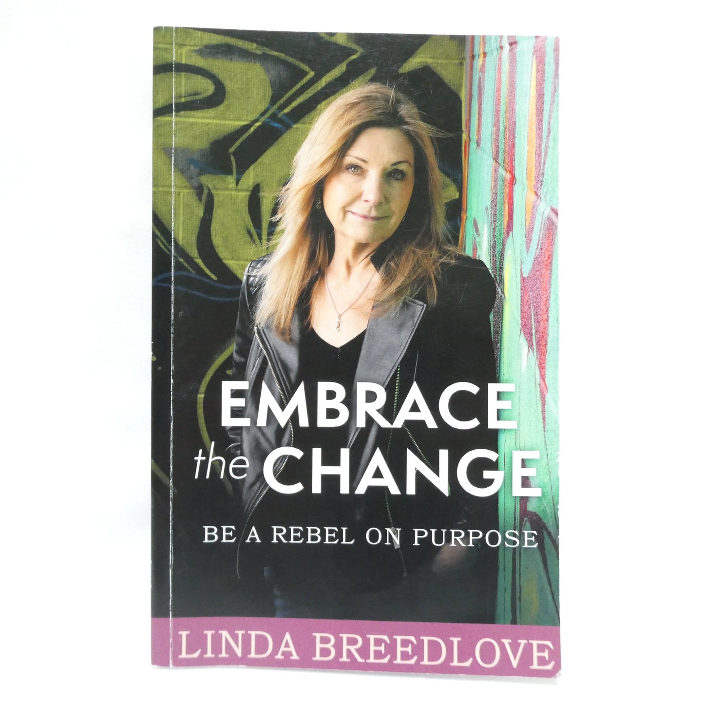 EMBRACE THE CHANGE, Be a Rebel on Purpose, by Linda Breedlove (1st Ed. SIGNED)