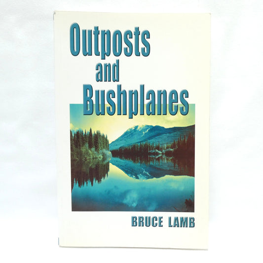 OUTPOSTS AND BUSHPLANES, Stories by Bruce Lamb (1st Ed. SIGNED)