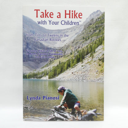 TAKE A HIKE WITH YOUR CHILDREN, From Tots to Tweens in The Canadian Rockies, by Lynda Pianosi (1st Ed. SIGNED)