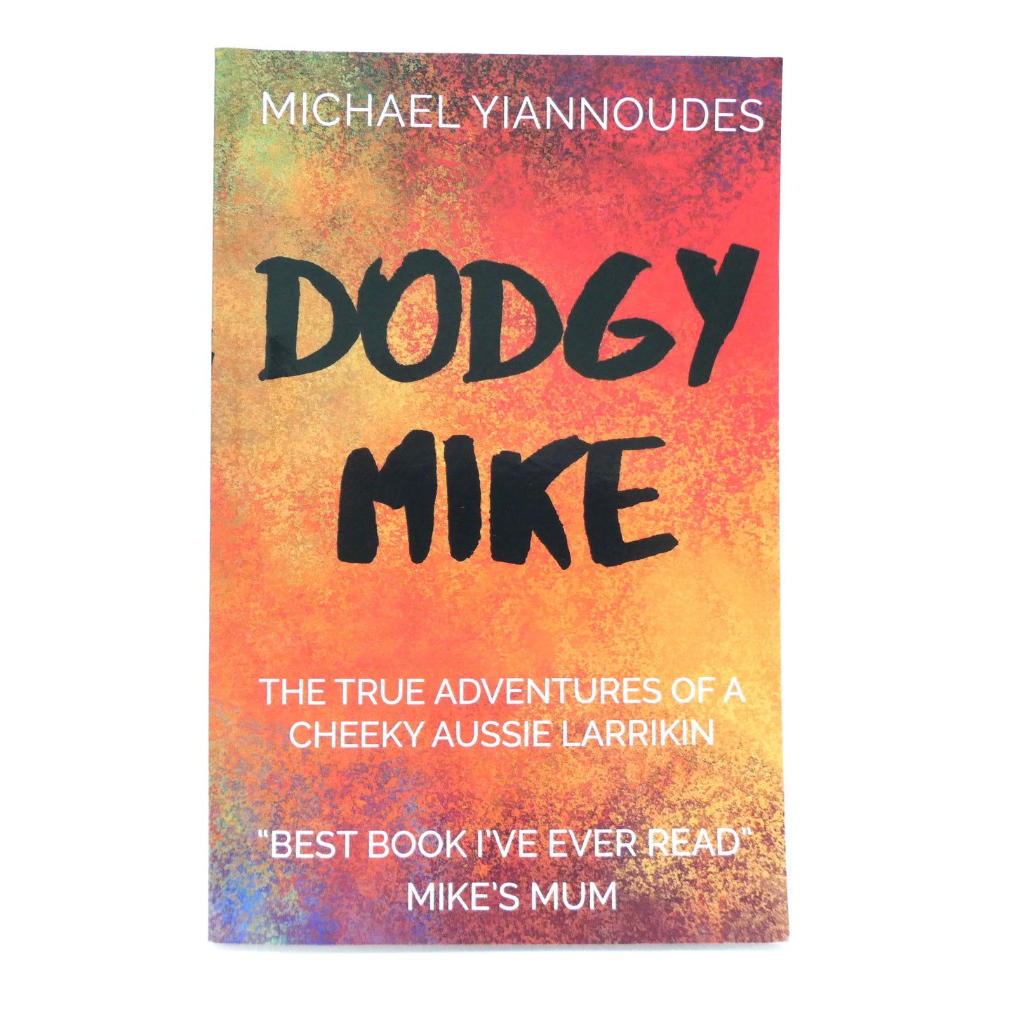 DODGY MIKE, The True Adventures of a Cheeky Aussie Larrikin, by Michael Yiannoudes (1st Ed. SIGNED)