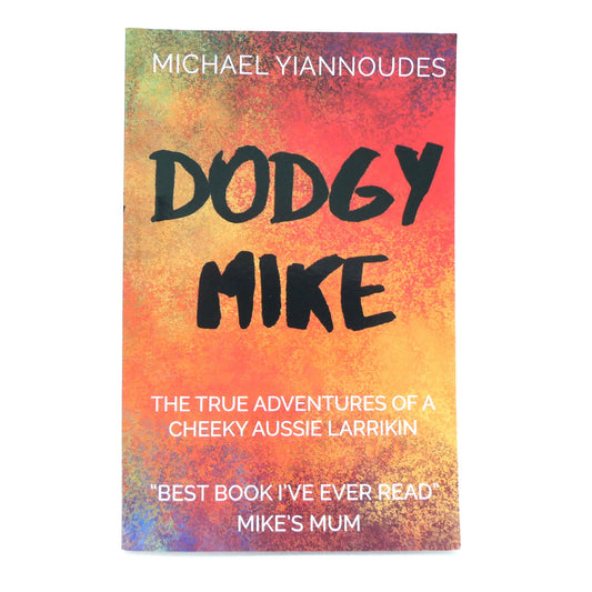 DODGY MIKE, The True Adventures of a Cheeky Aussie Larrikin, by Michael Yiannoudes (1st Ed. SIGNED)