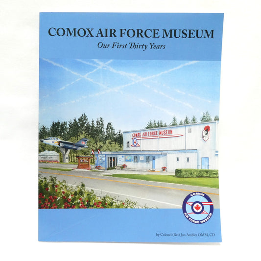 COMOX AIR FORCE MUSEUM, Our First Thirty Years, by Colonel (Ret) Jon Ambler OMM, CD (1st Ed. SIGNED)
