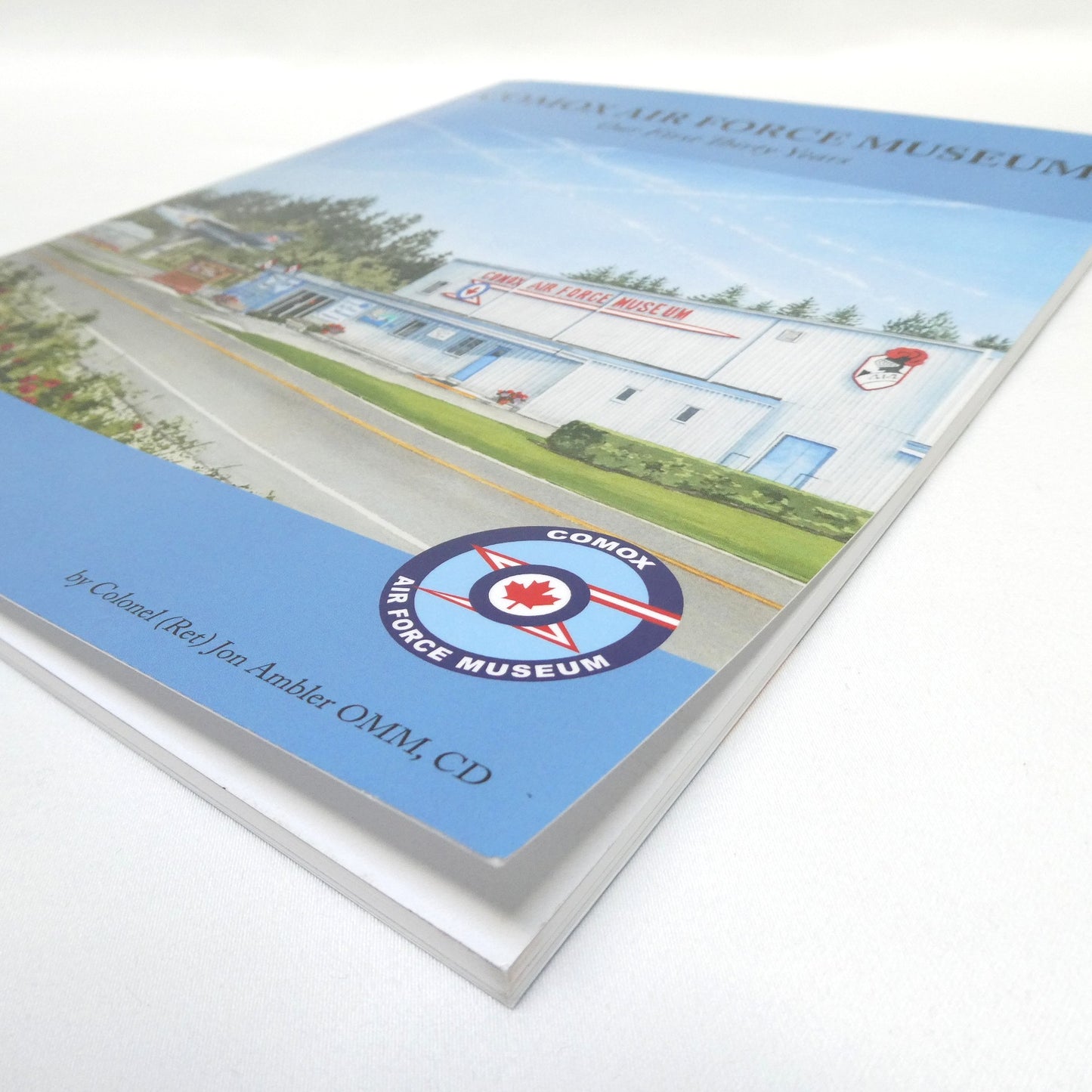 COMOX AIR FORCE MUSEUM, Our First Thirty Years, by Colonel (Ret) Jon Ambler OMM, CD (1st Ed. SIGNED)