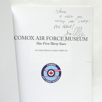 COMOX AIR FORCE MUSEUM, Our First Thirty Years, by Colonel (Ret) Jon Ambler OMM, CD (1st Ed. SIGNED)