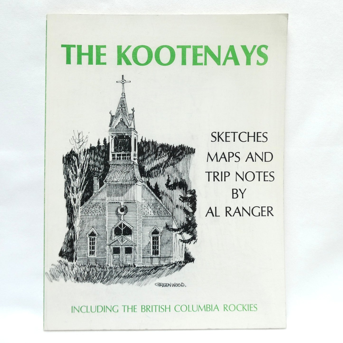 THE KOOTENAYS, INCLUDING THE BRITISH COLUMBIA ROCKIES, Sketches, Maps, and Trip Notes by Al Ranger (1st Ed. SIGNED)