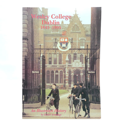 WESLEY COLLEGE DUBLIN 1845-1995, An Illustrated History, by Ernest Armitage (1st Ed. SIGNED)