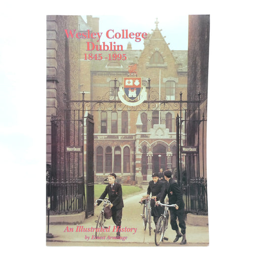 WESLEY COLLEGE DUBLIN 1845-1995, An Illustrated History, by Ernest Armitage (1st Ed. SIGNED)