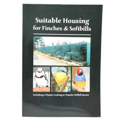 SUITABLE HOUSING FOR FINCHES AND SOFTBILLS, Including a Chapter Looking at Popular Softbill Species, by Paul Dick (1st Ed. SIGNED)