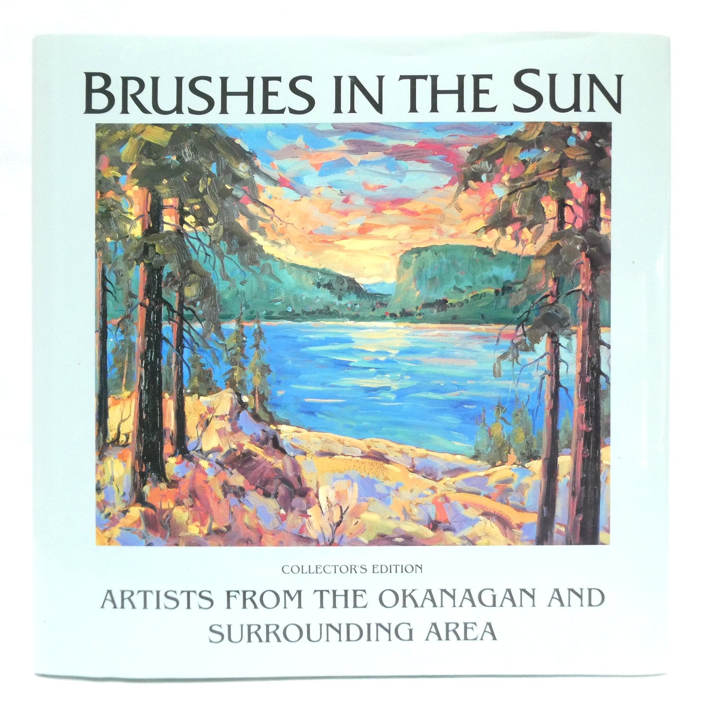 BRUSHES IN THE SUN, The Collector's Edition of Artists From The Okanagan and Surrounding Area (1st Ed. SIGNED)