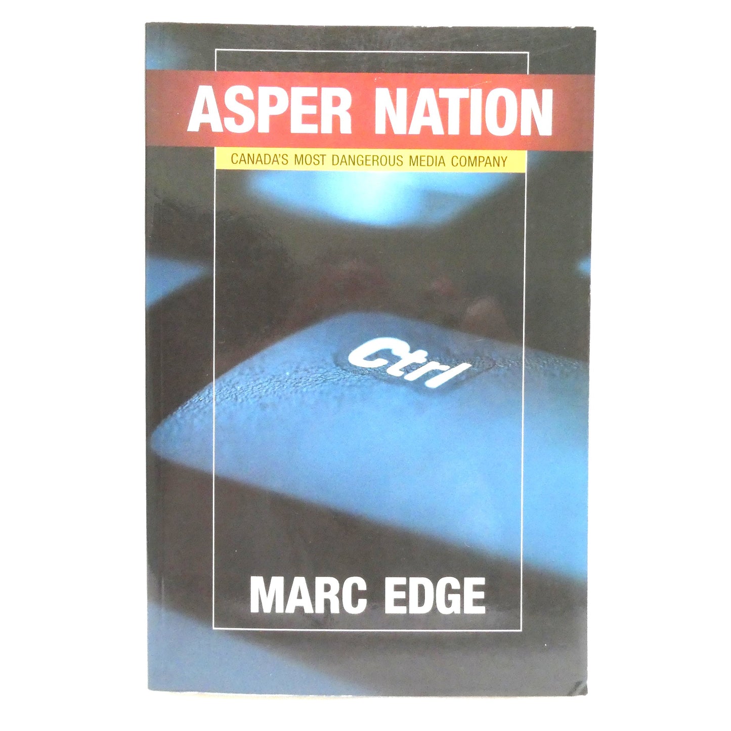 ASPER NATION, Canada's Most Dangerous Media Company, by Marc Edge (2007 1st Ed.)