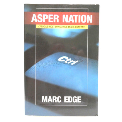 ASPER NATION, Canada's Most Dangerous Media Company, by Marc Edge (2007 1st Ed.)