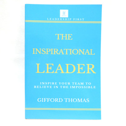 THE INSPIRATIONAL LEADER, Inspire Your Team To Believe in The Impossible, by Gifford Thomas (2019 1st Ed.)