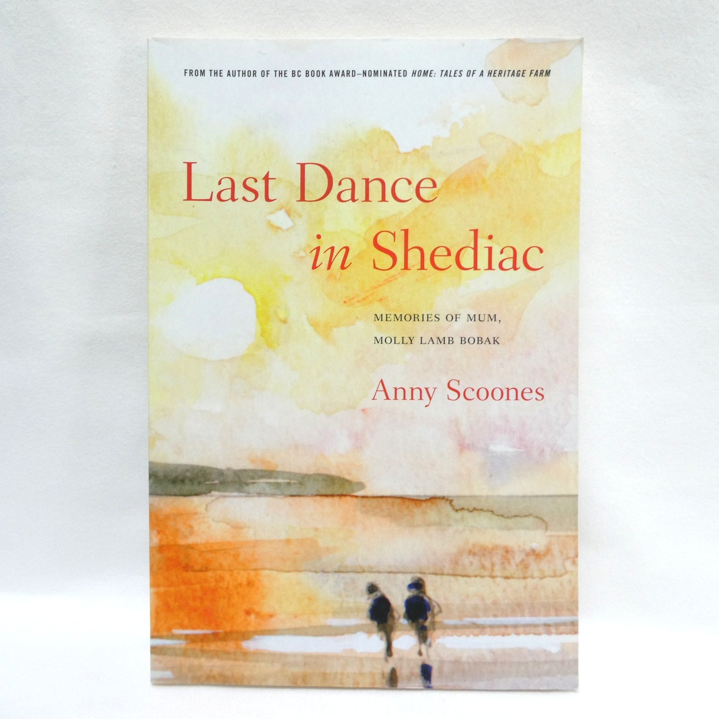 LAST DANCE IN SHEDIAC, Memories of Mum, Molly Lamb Bobak, by Anny Scoones (2015 1st Ed.)