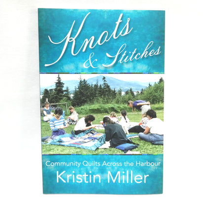 KNOTS and STITCHES, Community Quilts Across The Harbour, by Kristen Miller (2023 1st Ed.)