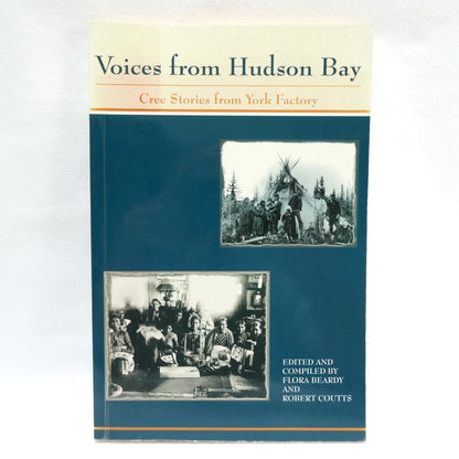 VOICES FROM HUDSON BAY, Cree Stories from York Factory, Edited by Flora Beardy and Robert Coutts (1997 1st Ed.)