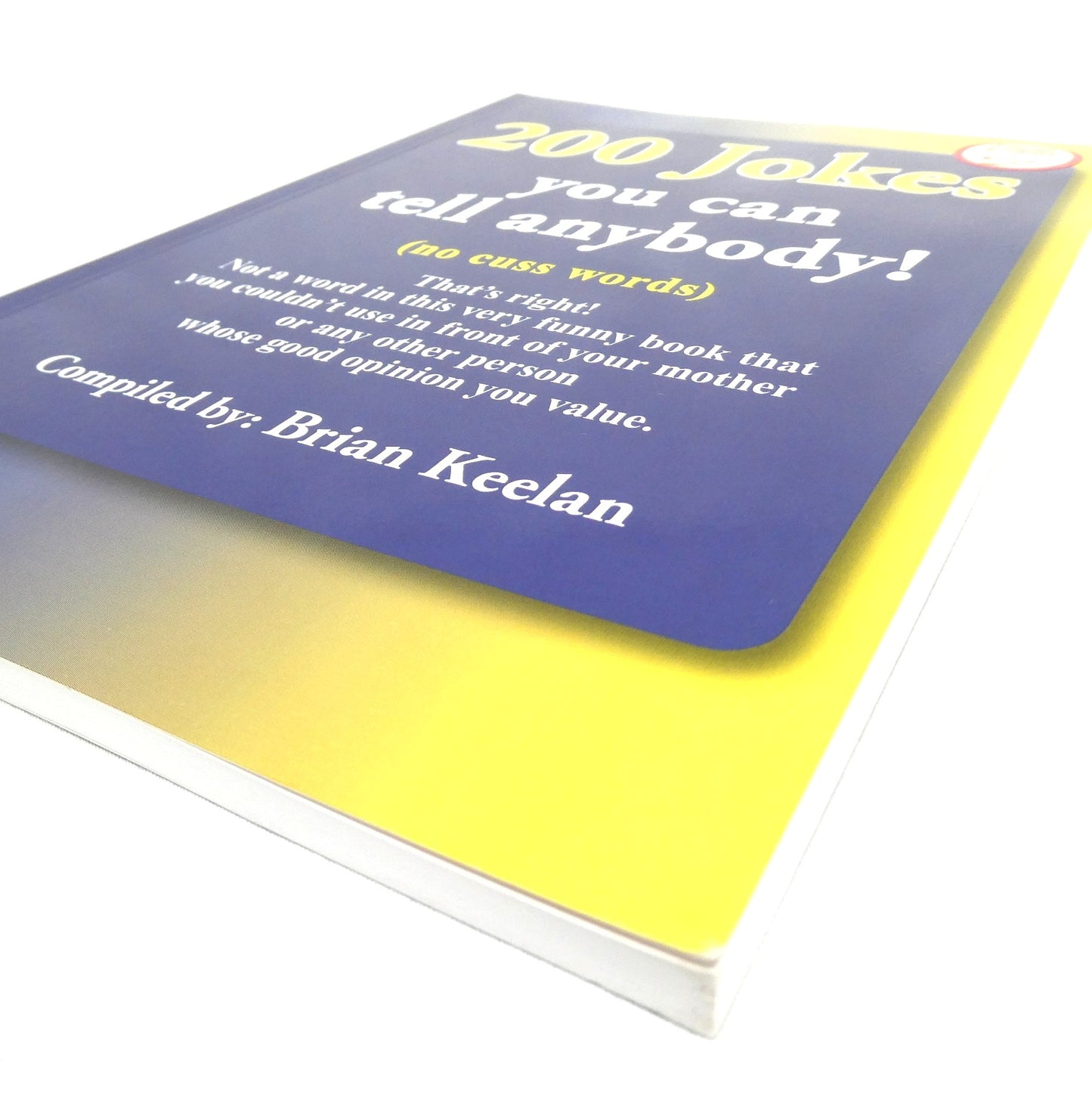 200 JOKES YOU CAN TELL ANYBODY! (No Cuss Words) Compiled by Brian Keelan (2010 1st Ed.)