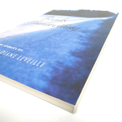 ROADS UNRAVELLING, Short Stories by Kathy-Diane Leveille (2003 1st Ed.)