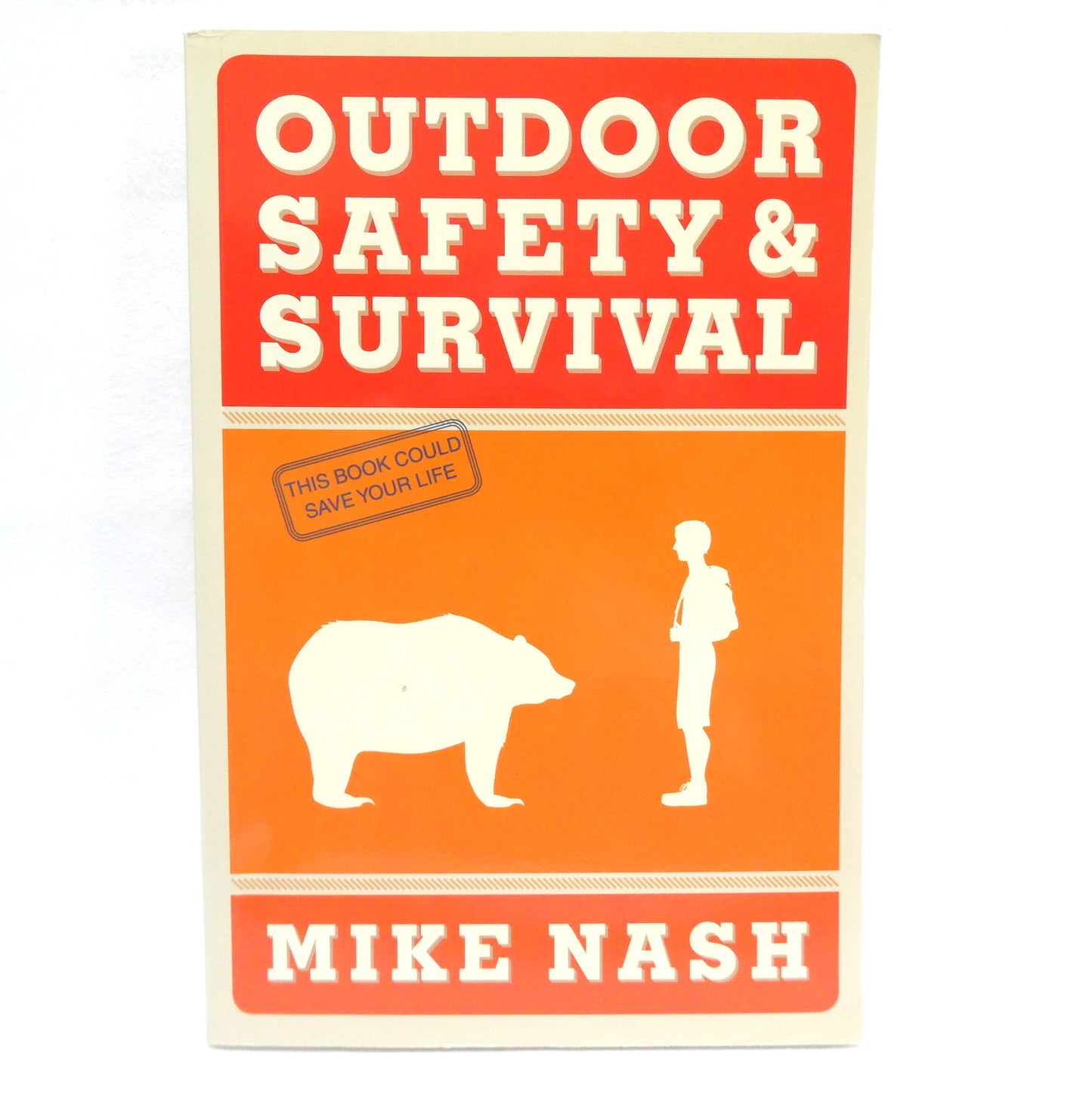OUTDOOR SAFETY & SURVIVAL, This Book Could Save Your Life, by Mike Nash (2012 1st Ed.)