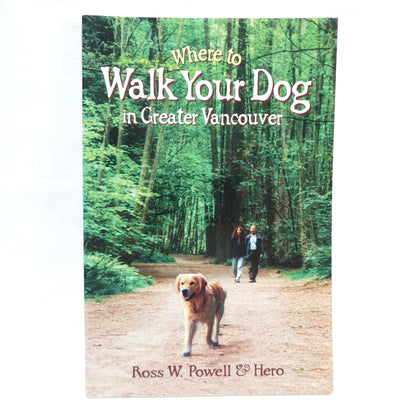 WHERE TO WALK YOUR DOG IN GREATER VANCOUVER, by Ross W. Powell and HERO! (1998 1st Ed.)