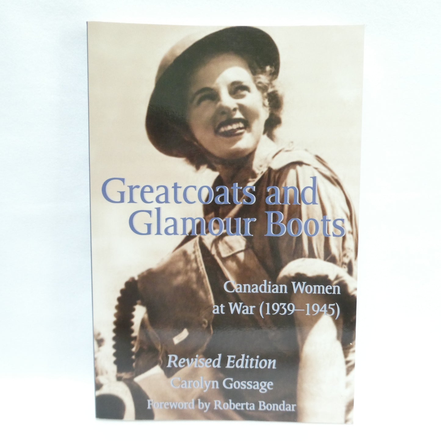 GREATCOATS AND GLAMOUR BOOTS, Canadian Women at War 1939-1945, by Carolyn Gossage (2001 1st Ed.)