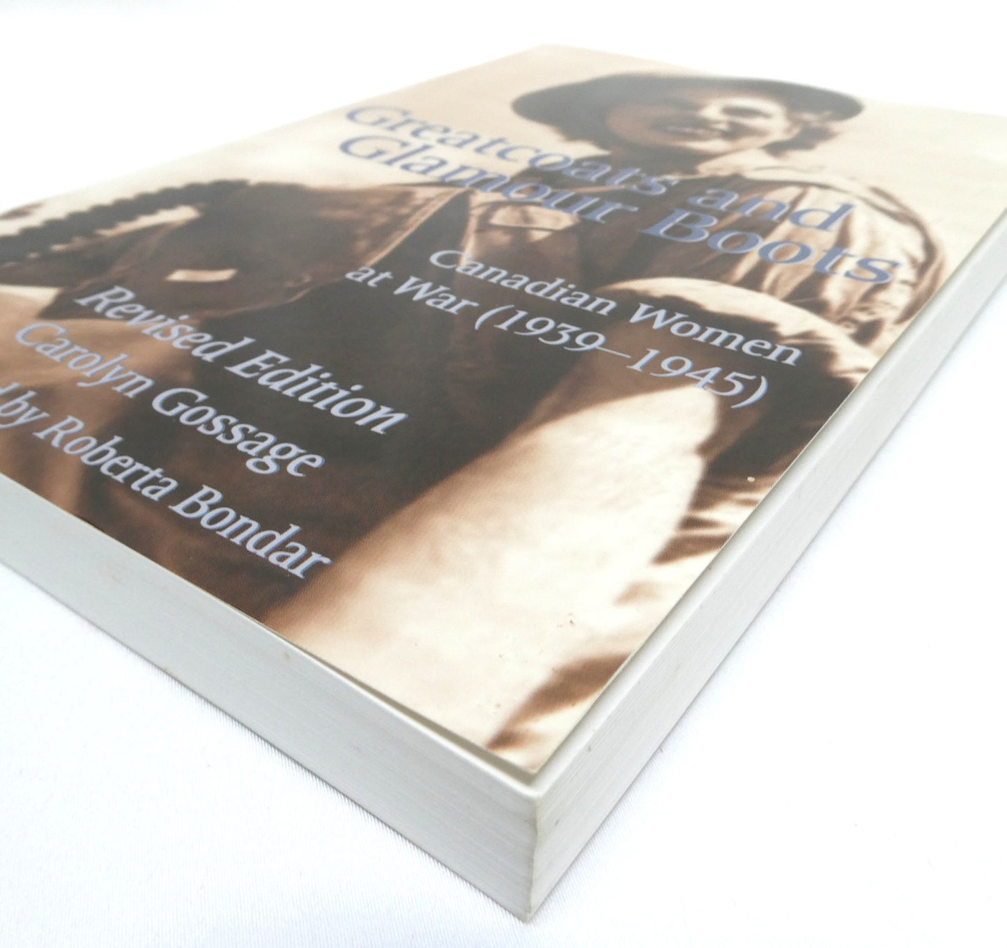 GREATCOATS AND GLAMOUR BOOTS, Canadian Women at War 1939-1945, by Carolyn Gossage (2001 1st Ed.)