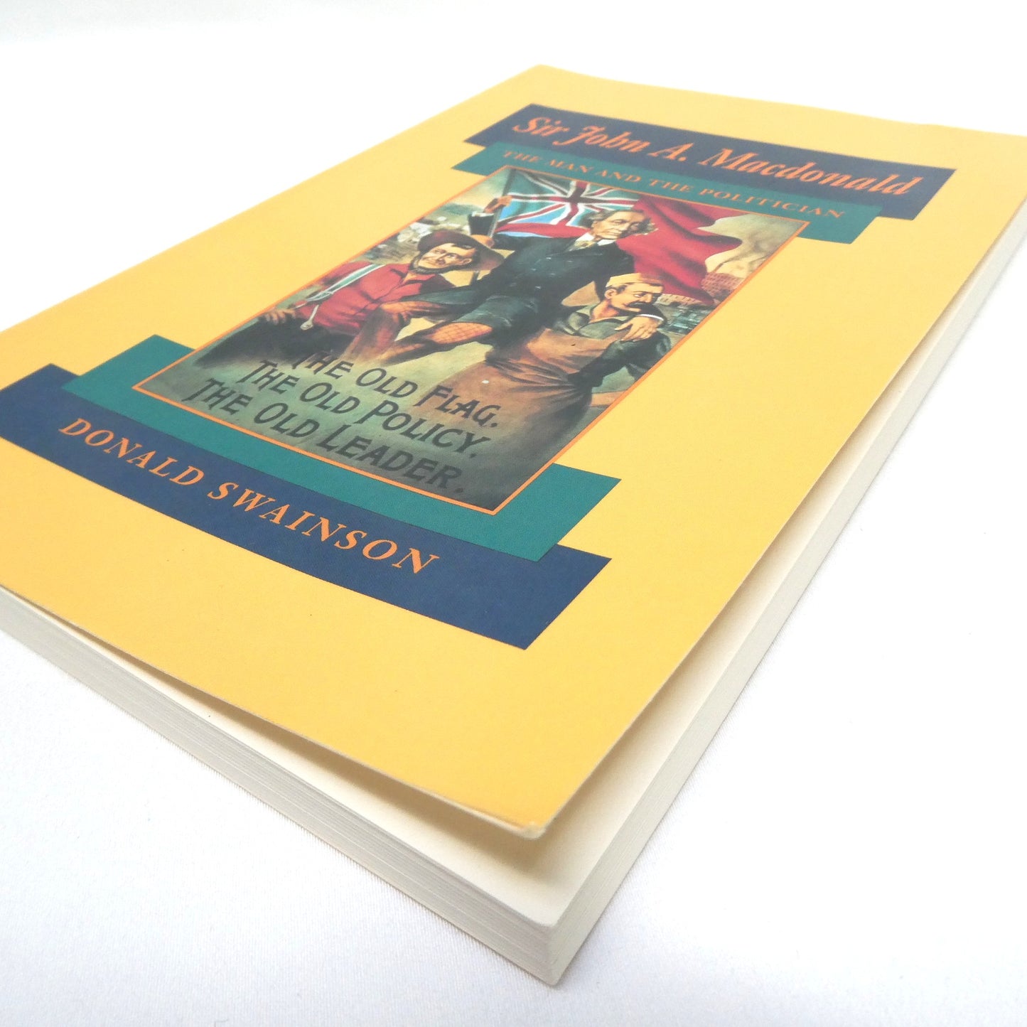 SIR JOHN A. MACDONALD, The Man and The Politician, by Donald Swainson (1989 1st Ed.)