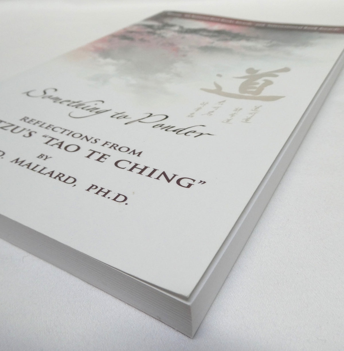 SOMETHING TO PONDER, Reflections From Lao Tzu's "Tao Te Ching", by Colin D. Mallard, Ph.D., 2012